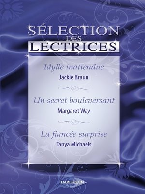 cover image of Idylle inattendue--Un secret bouleversant--La fiancée surprise (Harlequin)